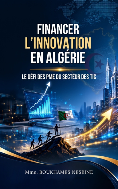 FINANCER L’INNOVATION EN ALGÉRIE: LE DÉFI DES PME DU SECTEUR DES TIC